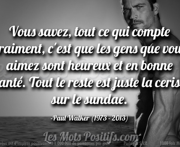 En souvenir de Paul Walker (1973 – 2013)  Citations et proverbes  Les Mots Positifs.com