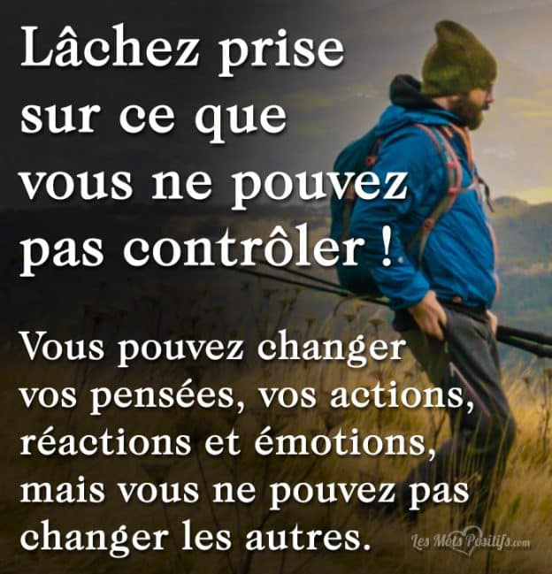 Lachez Prise Sur Ce Que Vous Ne Pouvez Pas Controler Citations Et Pensees Positives Les Mots Positifs Com