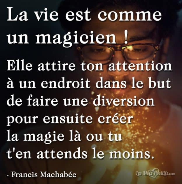 La Vie Est Comme Un Magicien Les Mots Positifs Com