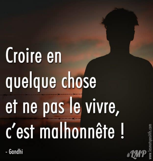 Croire En Quelque Chose Et Ne Pas Le Vivre C Est Malhonnete Les Mots Positifs Com