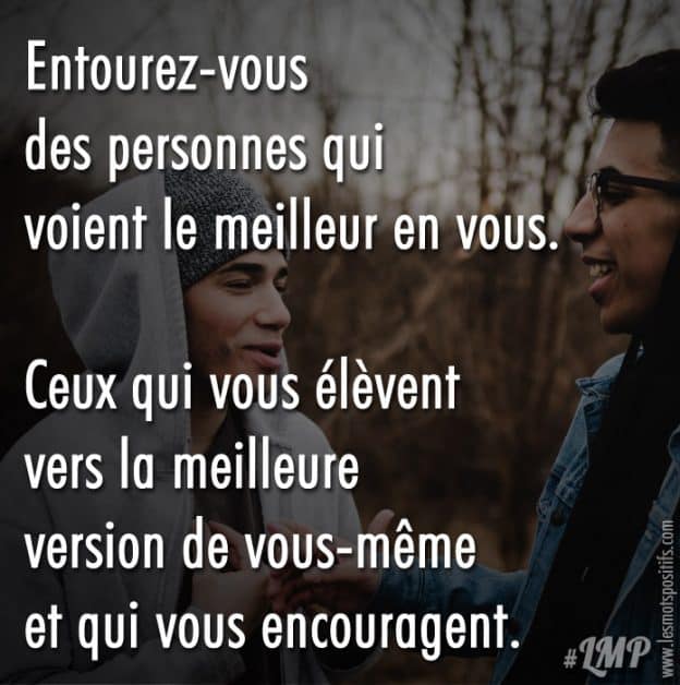 Entourez Vous Des Personnes Qui Voient Le Meilleur En Vous Les Mots Positifs Com