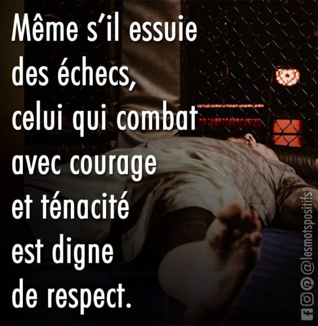 Celui Qui Combat Avec Courage Et Tenacite Est Digne De Respect Citations Et Pensees Positives Les Mots Positifs Com